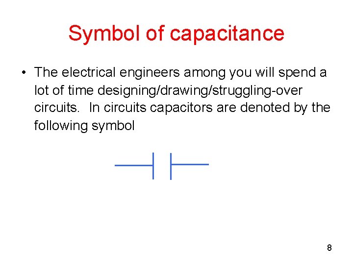 Symbol of capacitance • The electrical engineers among you will spend a lot of