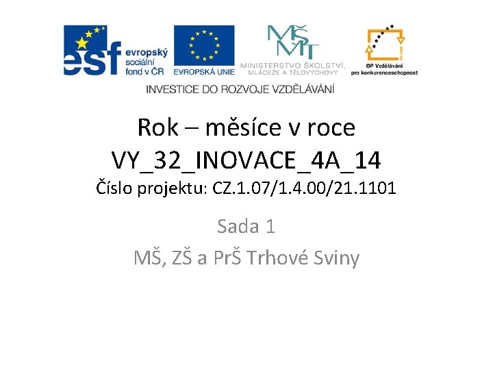 Rok – měsíce v roce VY_32_INOVACE_4 A_14 Číslo projektu: CZ. 1. 07/1. 4. 00/21.