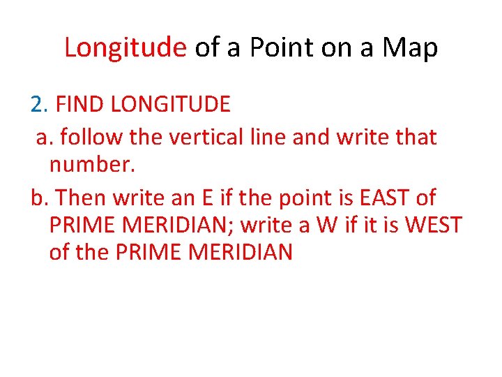 Longitude of a Point on a Map 2. FIND LONGITUDE a. follow the vertical