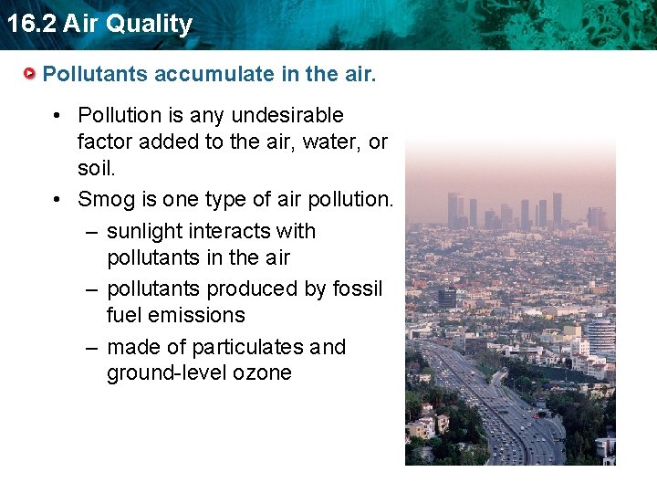 16. 2 Air Quality Pollutants accumulate in the air. • Pollution is any undesirable 16. 2 Air Quality Pollutants accumulate in the air. • Pollution is any undesirable