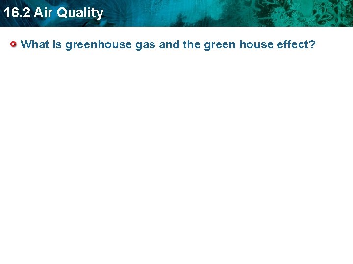 16. 2 Air Quality What is greenhouse gas and the green house effect? 