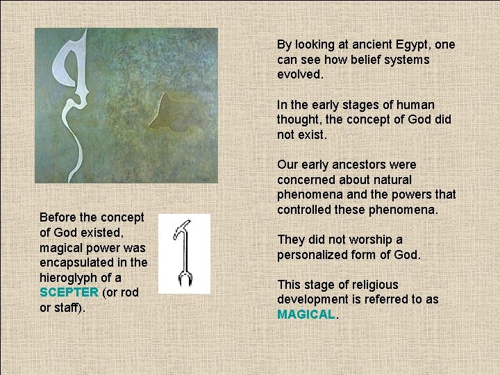 By looking at ancient Egypt, one can see how belief systems evolved. In the
