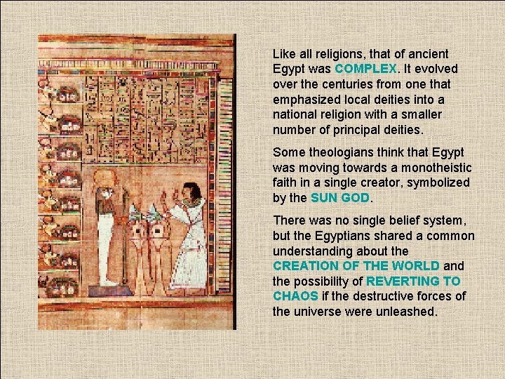 Like all religions, that of ancient Egypt was COMPLEX. It evolved over the centuries