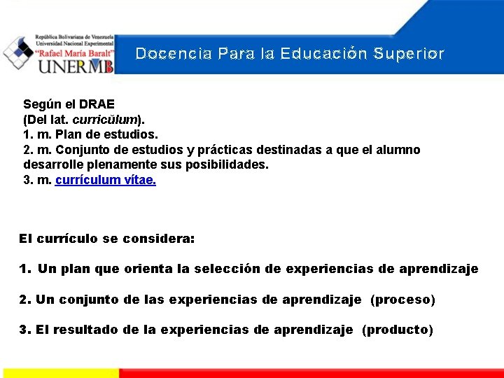 Docencia Para la Educación Superior Según el DRAE (Del lat. curricŭlum). 1. m. Plan