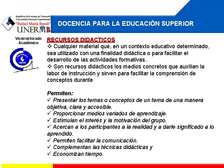 DOCENCIA PARA LA EDUCACIÓN SUPERIOR Vicerrectorado Académico RECURSOS DIDACTICOS Cualquier material que, en un