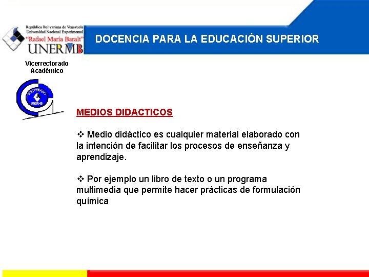 DOCENCIA PARA LA EDUCACIÓN SUPERIOR Vicerrectorado Académico MEDIOS DIDACTICOS Medio didáctico es cualquier material