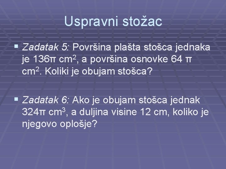 Uspravni stožac § Zadatak 5: Površina plašta stošca jednaka je 136π cm 2, a