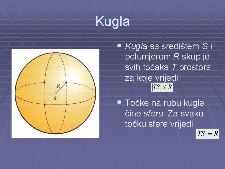 Kugla § Kugla sa središtem S i polumjerom R skup je svih točaka T