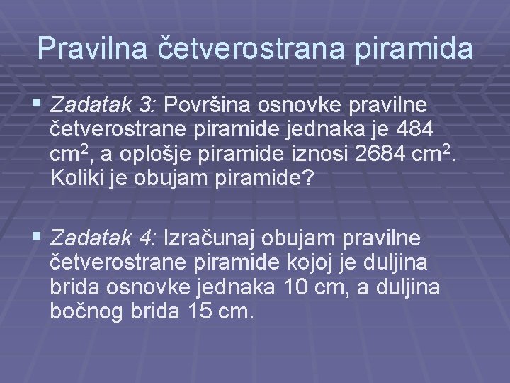 Pravilna četverostrana piramida § Zadatak 3: Površina osnovke pravilne četverostrane piramide jednaka je 484