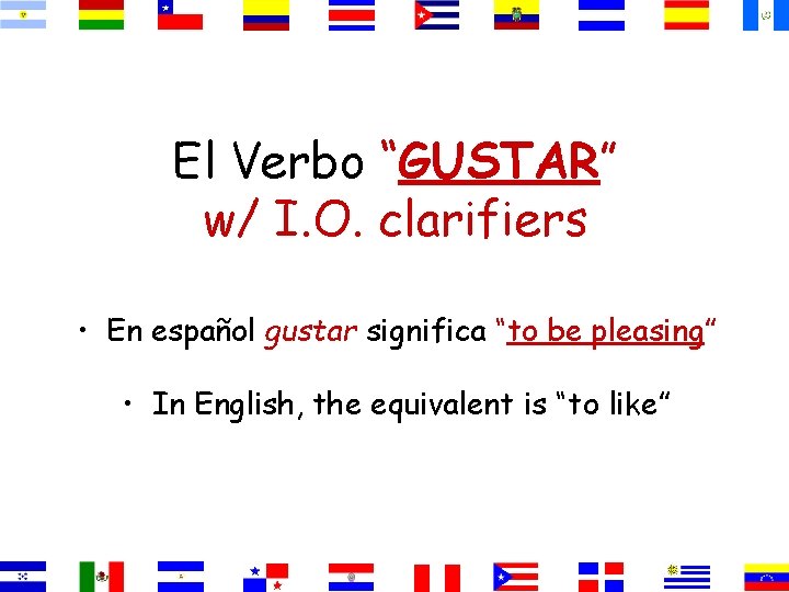El Verbo “GUSTAR” w/ I. O. clarifiers • En español gustar significa “to be