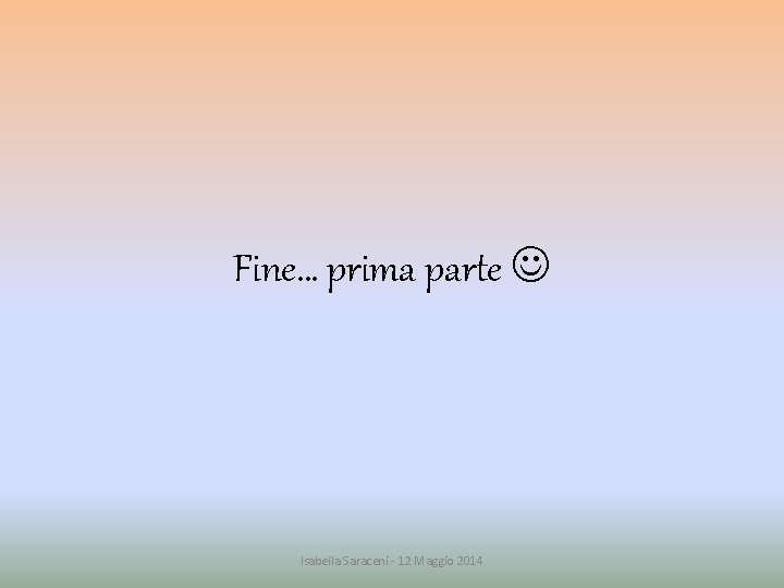 Fine… prima parte Isabella Saraceni - 12 Maggio 2014 