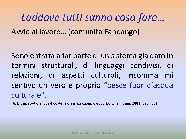 Laddove tutti sanno cosa fare… Avvio al lavoro… (comunità Fandango) Sono entrata a far