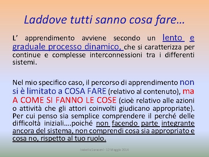 Laddove tutti sanno cosa fare… L’ apprendimento avviene secondo un lento e graduale processo