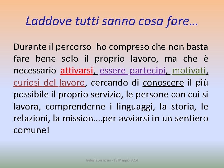 Laddove tutti sanno cosa fare… Durante il percorso ho compreso che non basta fare