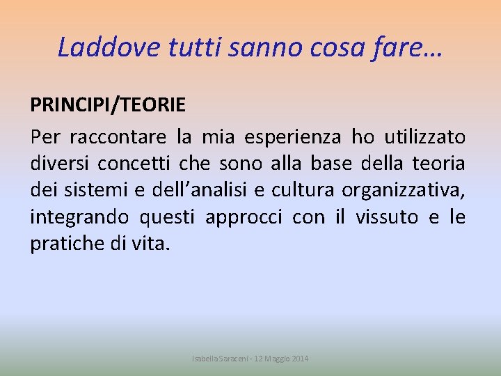 Laddove tutti sanno cosa fare… PRINCIPI/TEORIE Per raccontare la mia esperienza ho utilizzato diversi