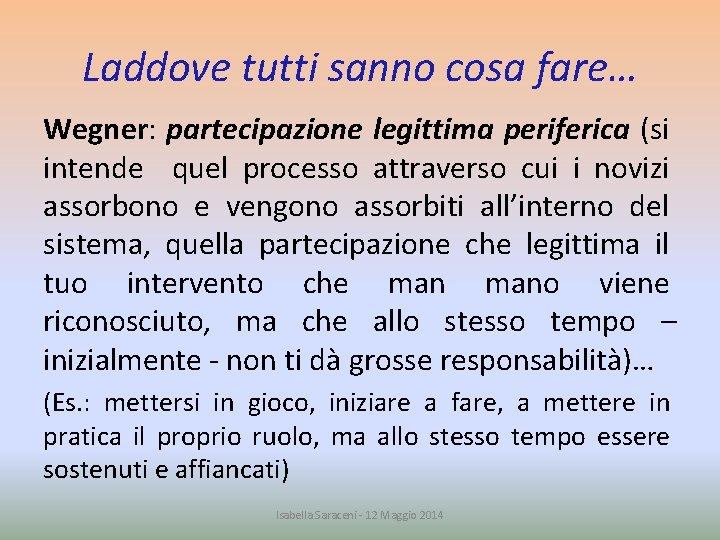 Laddove tutti sanno cosa fare… Wegner: partecipazione legittima periferica (si intende quel processo attraverso