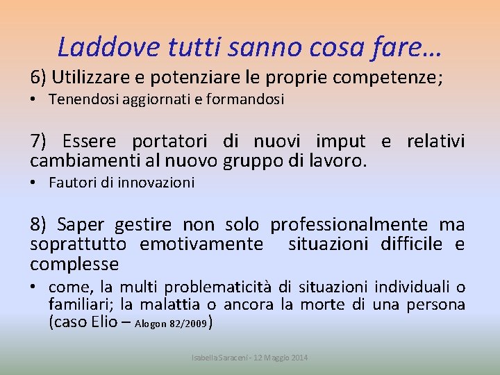 Laddove tutti sanno cosa fare… 6) Utilizzare e potenziare le proprie competenze; • Tenendosi