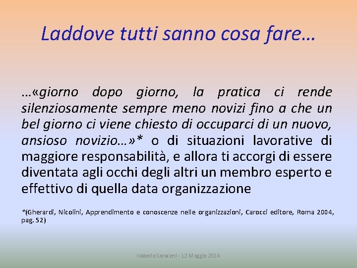 Laddove tutti sanno cosa fare… … «giorno dopo giorno, la pratica ci rende silenziosamente