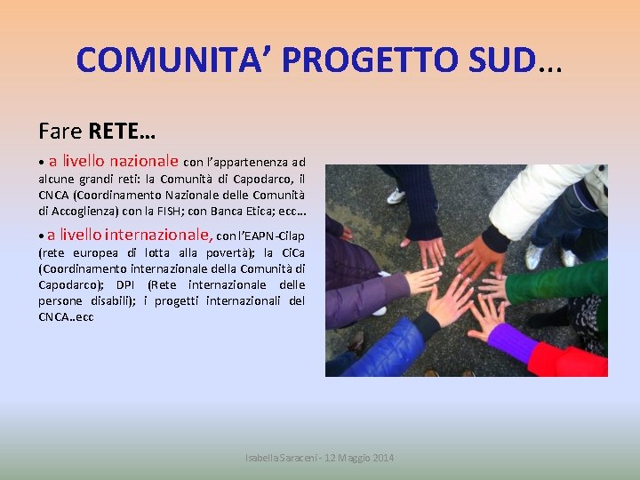 COMUNITA’ PROGETTO SUD… Fare RETE… • a livello nazionale con l’appartenenza ad alcune grandi