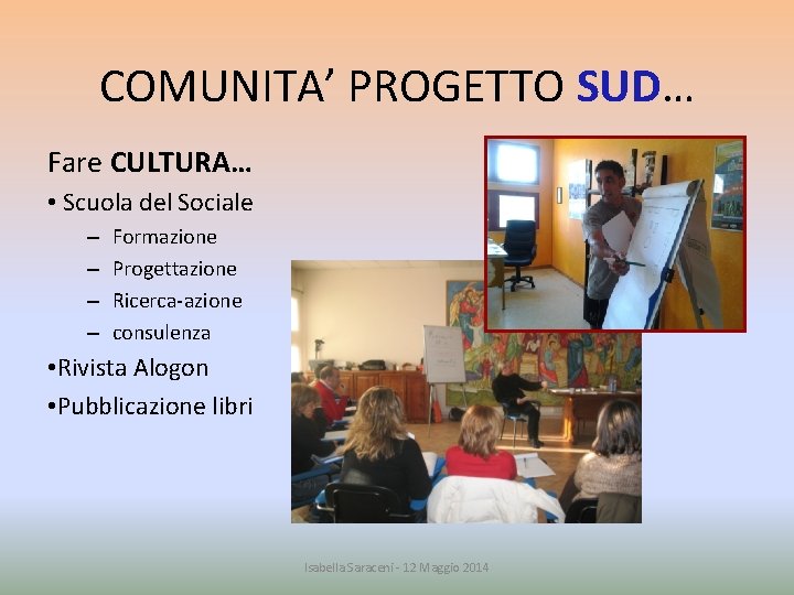 COMUNITA’ PROGETTO SUD… Fare CULTURA… • Scuola del Sociale – – Formazione Progettazione Ricerca-azione