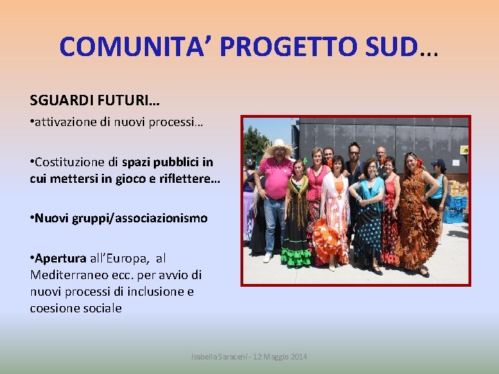 COMUNITA’ PROGETTO SUD… SGUARDI FUTURI… • attivazione di nuovi processi… • Costituzione di spazi