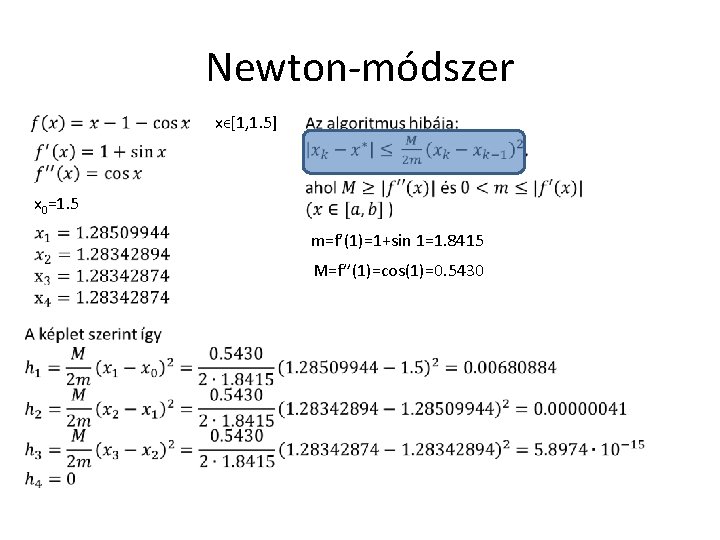 Newton-módszer xϵ[1, 1. 5] x 0=1. 5 m=f’(1)=1+sin 1=1. 8415 M=f’’(1)=cos(1)=0. 5430 