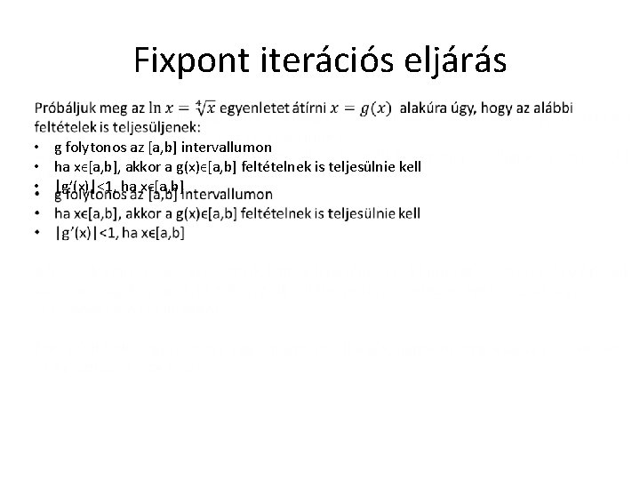 Fixpont iterációs eljárás • g folytonos az [a, b] intervallumon • ha xϵ[a, b],