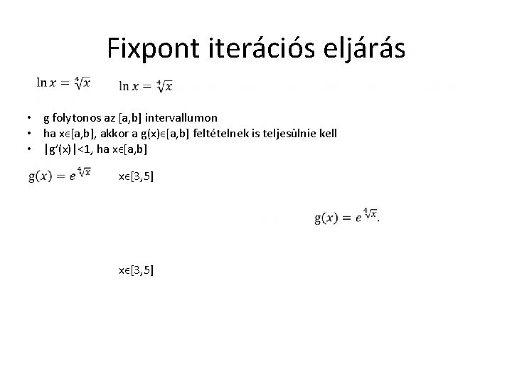 Fixpont iterációs eljárás • g folytonos az [a, b] intervallumon • ha xϵ[a, b],