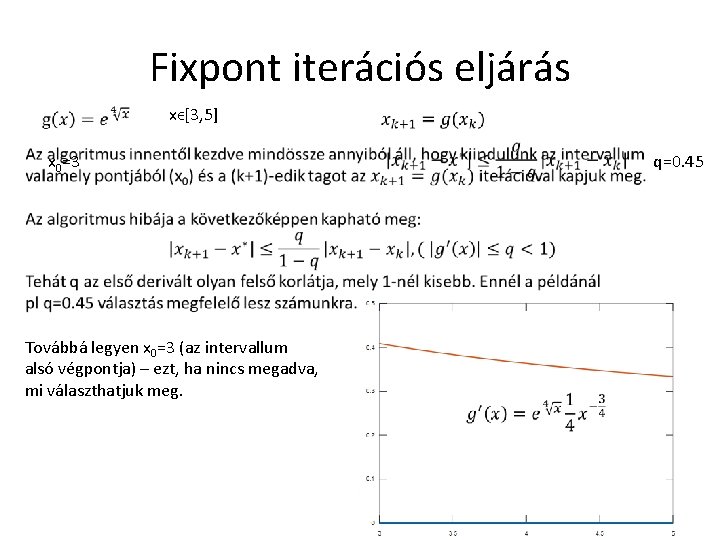 Fixpont iterációs eljárás xϵ[3, 5] x 0=3 Továbbá legyen x 0=3 (az intervallum alsó