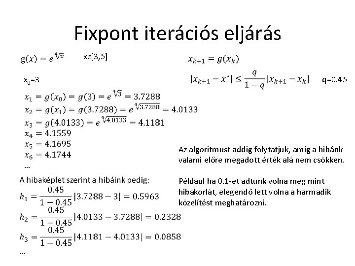 Fixpont iterációs eljárás xϵ[3, 5] x 0=3 q=0. 45 Az algoritmust addig folytatjuk, amíg