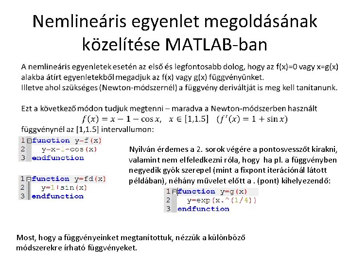 Nemlineáris egyenlet megoldásának közelítése MATLAB-ban Nyilván érdemes a 2. sorok végére a pontosvesszőt kirakni,