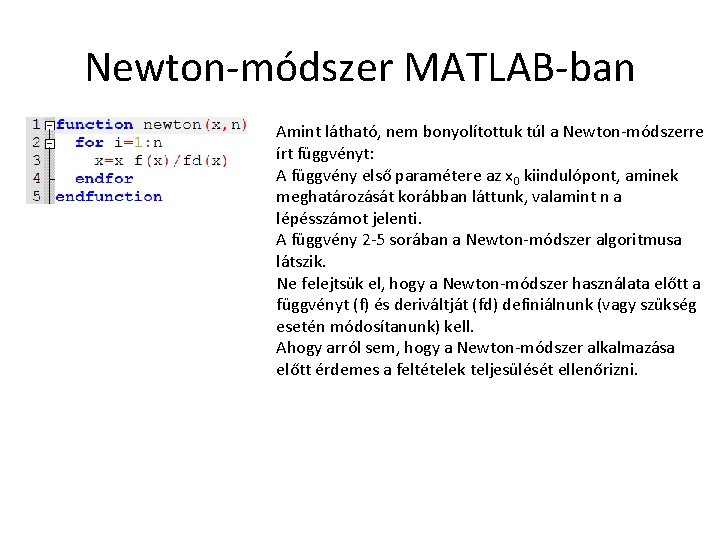 Newton-módszer MATLAB-ban Amint látható, nem bonyolítottuk túl a Newton-módszerre írt függvényt: A függvény első