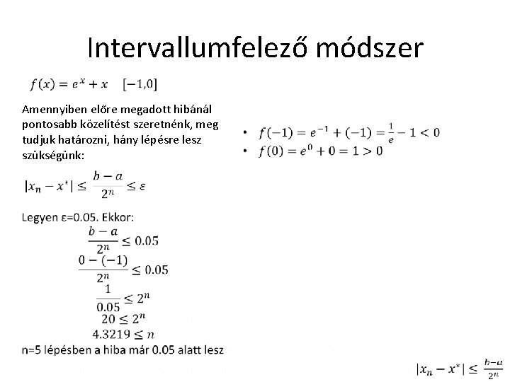 Intervallumfelező módszer Amennyiben előre megadott hibánál pontosabb közelítést szeretnénk, meg tudjuk határozni, hány lépésre