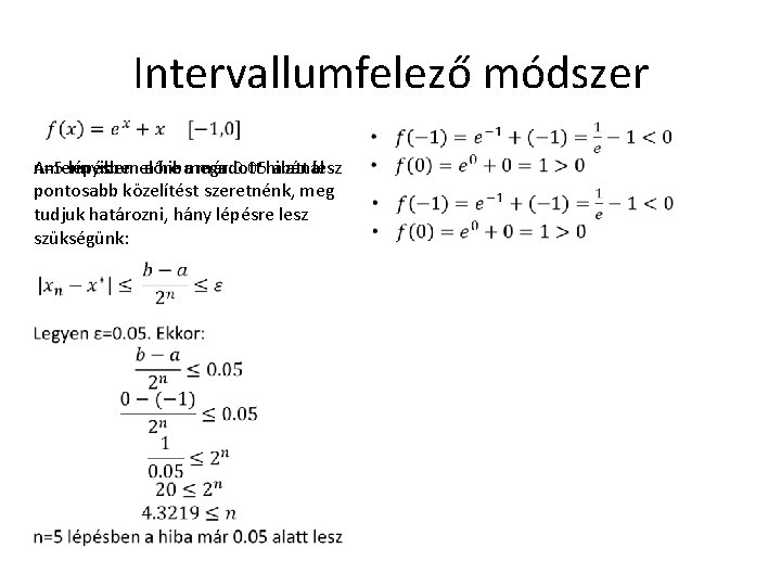 Intervallumfelező módszer n=5 Amennyiben lépésbenelőre a hibamegadott már 0. 05 hibánál alatt lesz pontosabb