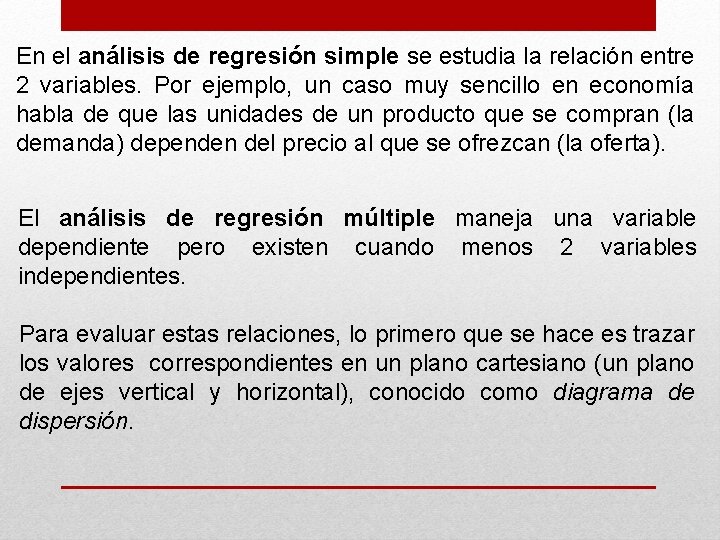 En el análisis de regresión simple se estudia la relación entre 2 variables. Por