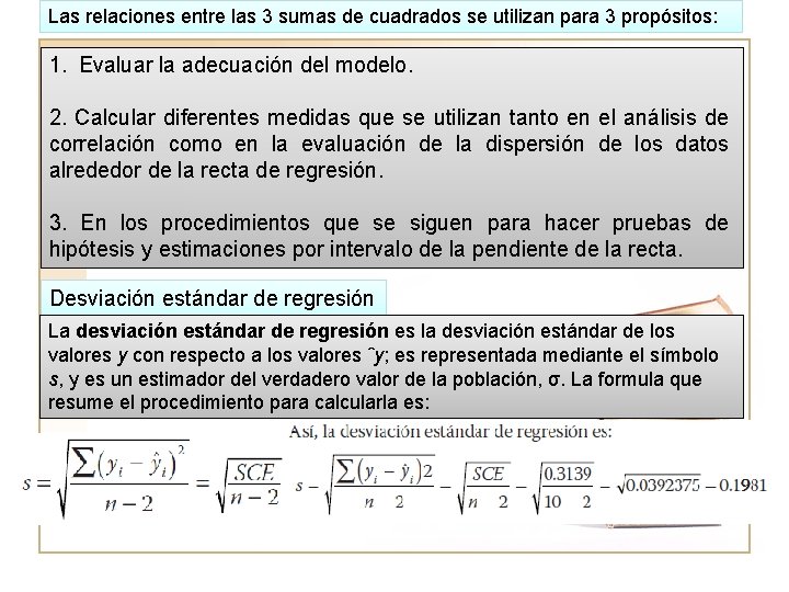 Las relaciones entre las 3 sumas de cuadrados se utilizan para 3 propósitos: 1.