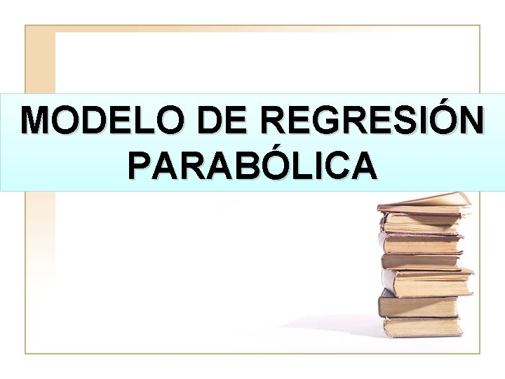 MODELO DE REGRESIÓN PARABÓLICA 