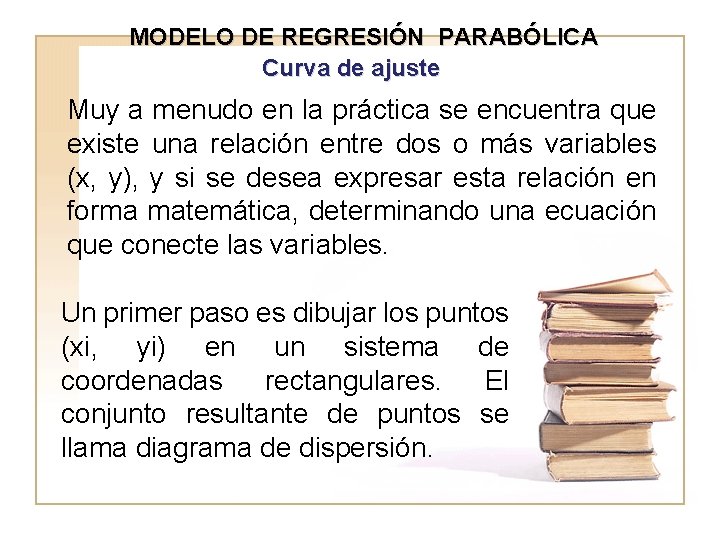 MODELO DE REGRESIÓN PARABÓLICA Curva de ajuste Muy a menudo en la práctica se