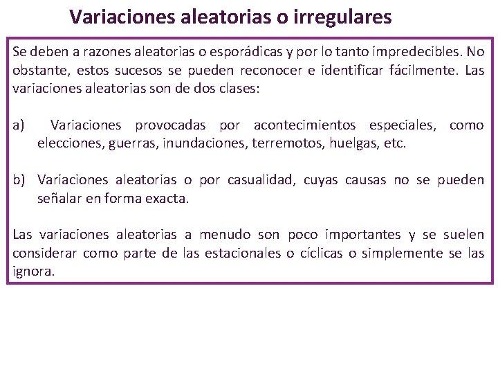 Variaciones aleatorias o irregulares Se deben a razones aleatorias o esporádicas y por lo