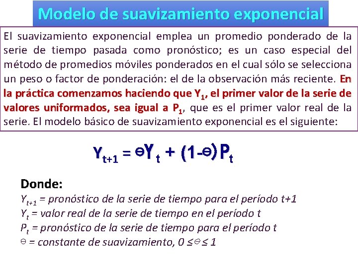 Modelo de suavizamiento exponencial El suavizamiento exponencial emplea un promedio ponderado de la serie