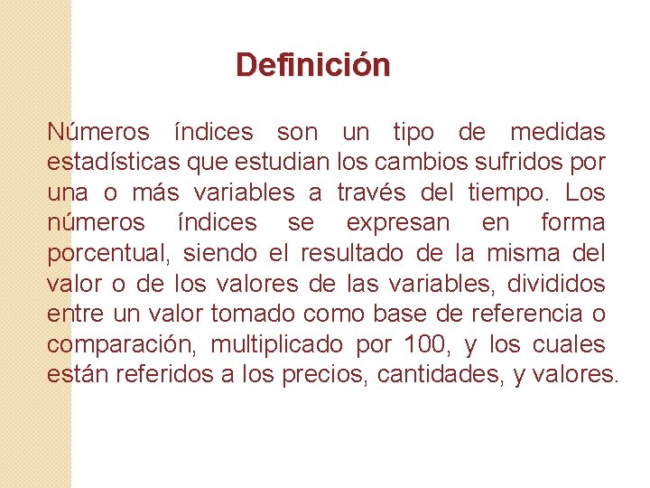 Definición Números índices son un tipo de medidas estadísticas que estudian los cambios sufridos