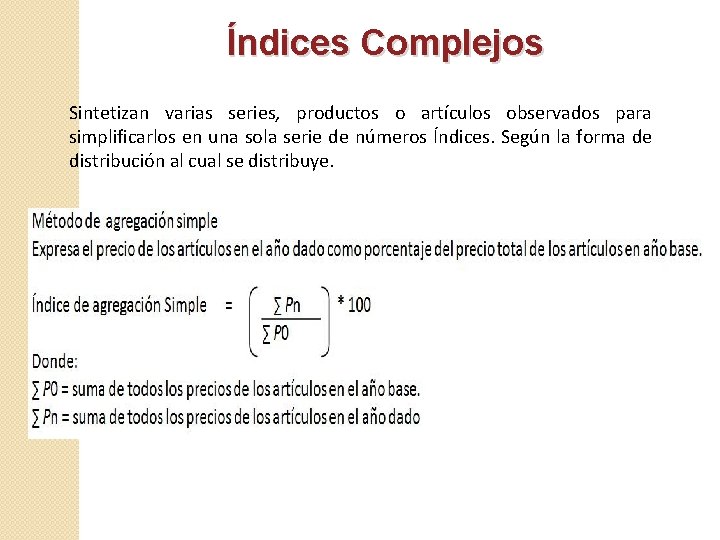 Índices Complejos Sintetizan varias series, productos o artículos observados para simplificarlos en una sola