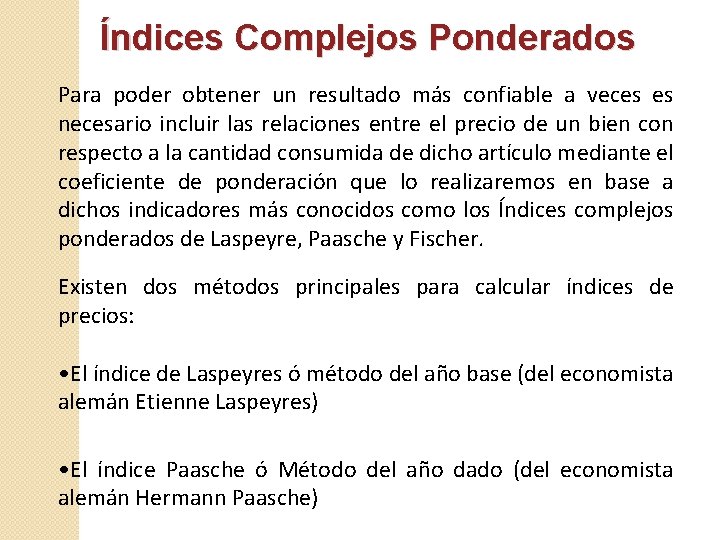 Índices Complejos Ponderados Para poder obtener un resultado más confiable a veces es necesario