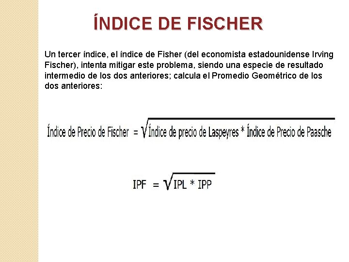 ÍNDICE DE FISCHER Un tercer índice, el índice de Fisher (del economista estadounidense Irving