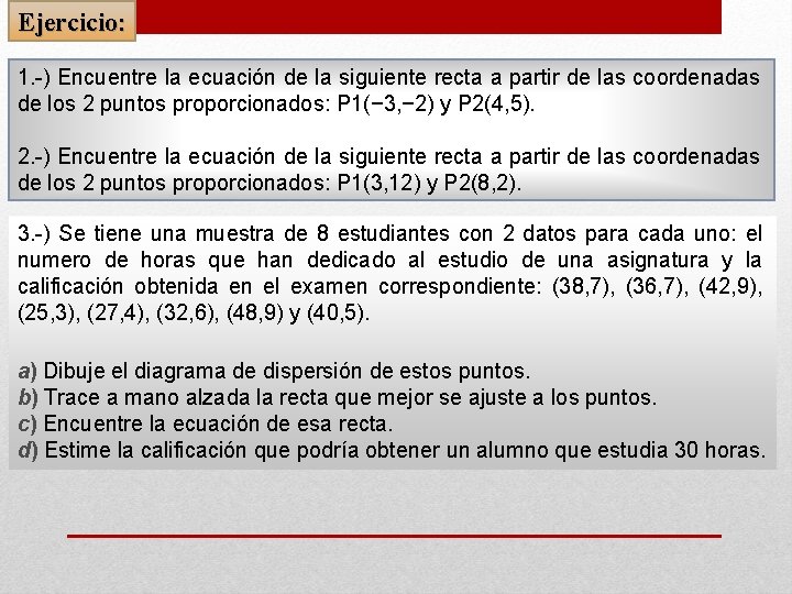 Ejercicio: 1. -) Encuentre la ecuación de la siguiente recta a partir de las