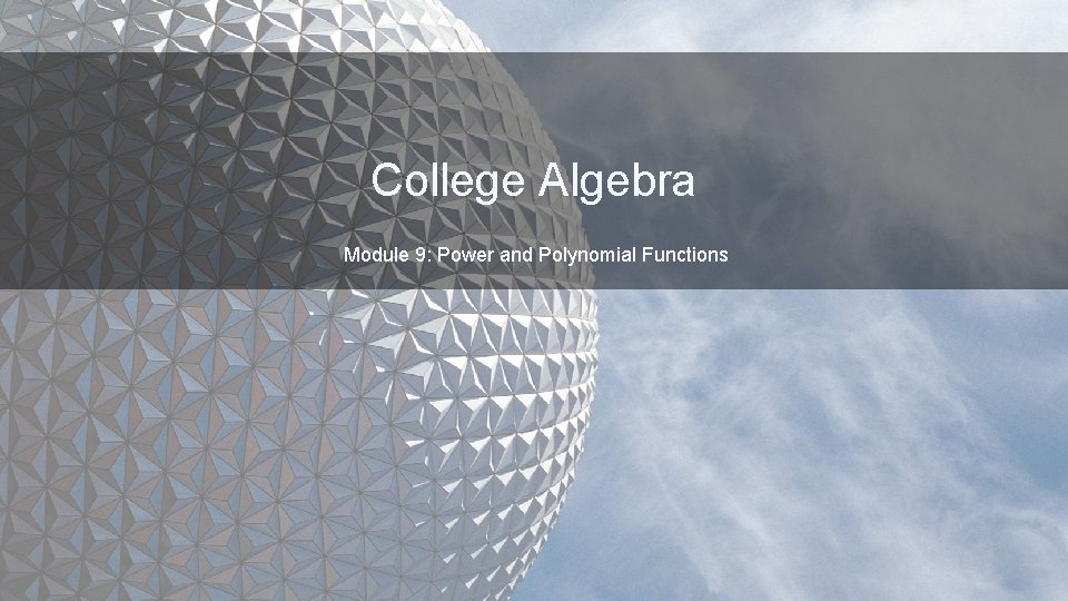 College Algebra Module 9: Power and Polynomial Functions 