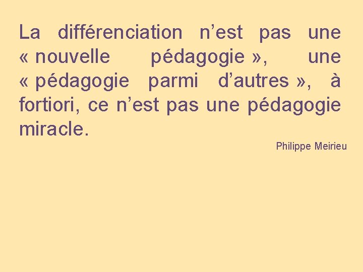 La différenciation n’est pas une « nouvelle pédagogie » , une « pédagogie parmi