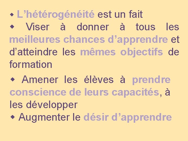  L’hétérogénéité est un fait Viser à donner à tous les meilleures chances d’apprendre