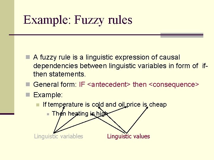 Example: Fuzzy rules n A fuzzy rule is a linguistic expression of causal dependencies