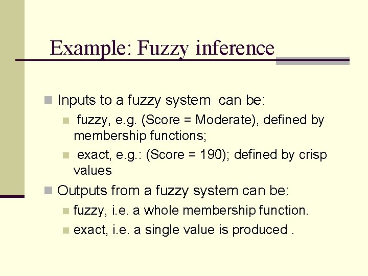 Example: Fuzzy inference n Inputs to a fuzzy system can be: n fuzzy, e.